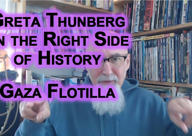 Greta Thunberg Right Side of History When IDF Brutalizes Her, Zionist Media Omits Her: Gaza Flotilla