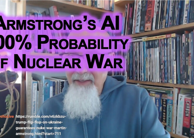 Martin Armstrongâs AI Algorithm Is Predicting 100% Probability of Nuclear War in 2026 [SEE LINK]