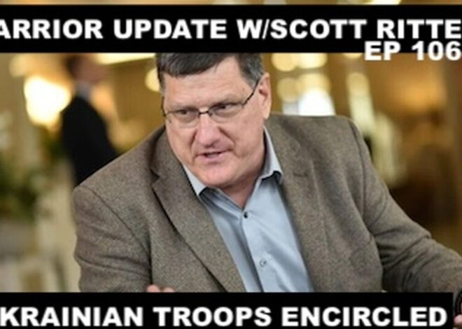 WARRIOR UPDATE W/SCOTT RITTER EP 106 – UKRAINE BATTLE LINES CRUMBLING