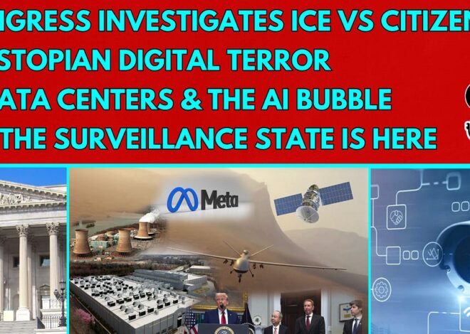 Dystopian Digital Terror – Congress Investigates Detained Americans – Data Centers & the AI Bubble