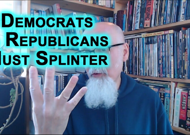 Best Thing That Could Happen to the United States Is if Both the Democrats & Republicans Splinter