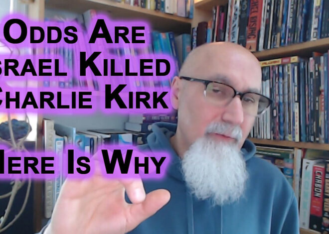 Odds Are Israel Killed Charlie Kirk Because He Believed MAGA First, Opposed Iran War & Gaza Genocide