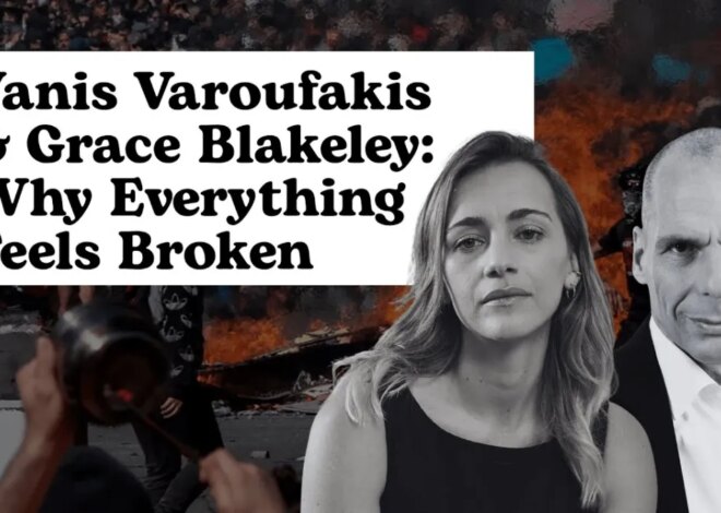 Yanis Varoufakis & Grace Blakeley: Why Everything Feels Broken