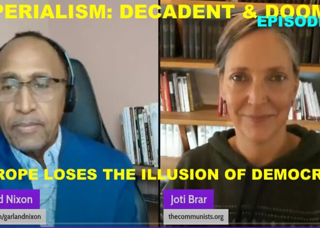 IMPERIALISM: DECADENT & DOOMED W/JOTI BRAR EP 46 – EUROPE LOSES THE ILLUSION OF DEMOCRACY