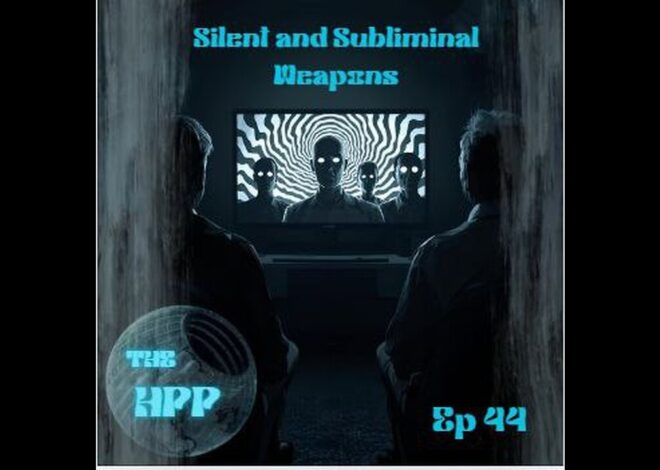 The HPP Ep44 Silent & Subliminal Weapons