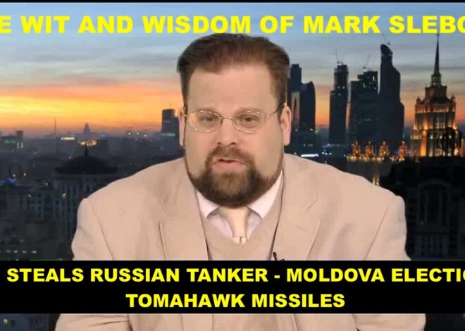 THE WIT AND WISDOM OF MARK SLEBODA – EU STEALS RUSSIAN TANKER – MOLDOVA ELECTION – TOMAHAWK MISSILES