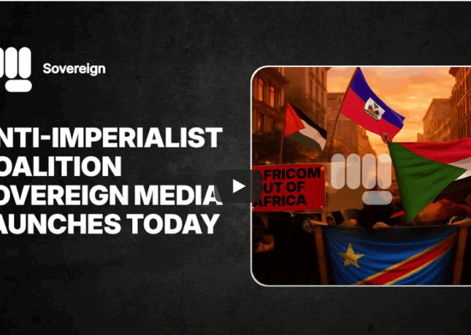 Anti-Imperialist Coalition Sovereign Media Launches Today
