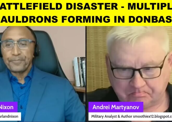 ANDREI MARTYANOV – BATTLEFIELD DISASTER – MULTIPLE CAULDRONS FORMING IN DONBASS