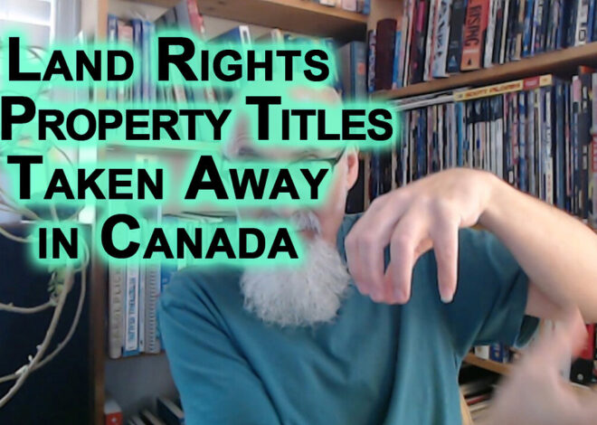 Land Rights & Property Titles Taken Away in Canada: What Last 5 Years of Tyranny Have Brought [LINK]