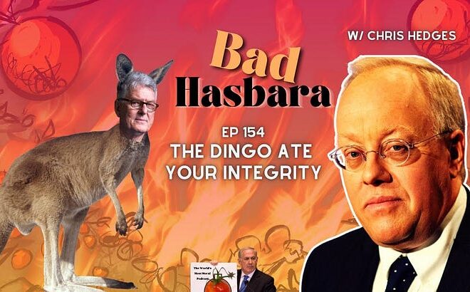 Chris Hedges on Bad Hasbara: The Dingo Ate Your Integrity