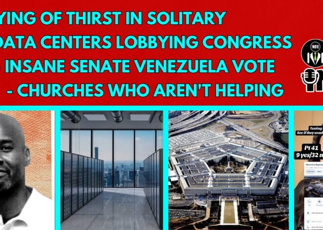 Prisons Murder Inmate From THIRST, Data Centers Lobbying Congress, Churches Who Aren’t Helping
