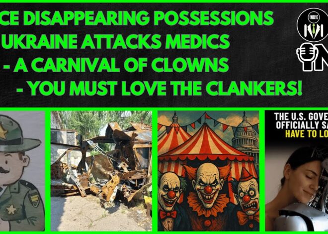 YOU MUST LOVE THE CLANKERS, Ukraine ATTACKS Medics, ICE Disappearing Possessions | @GetIndieNews
