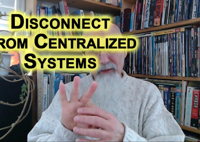 Disconnecting From Centralized Systems Is the Best Form of Resistance [SEE VIDEO LINK]