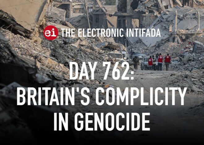 Breaking news and analysis on day 762 of the Gaza genocide | The Electronic Intifada