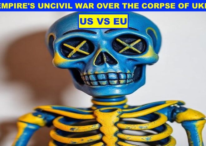 US VS EU – THE EMPIRE’S UNCIVIL WAR OVER THE CORPSE OF UKRAINE