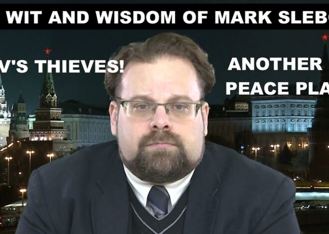 THE WIT AND WISDOM OF MARK SLEBODA – KIEV’S THIEVES – ANOTHER US PEACE PLAN? – BATTLEFIELD REPORT