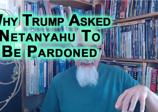 Why Trump Asked Israeli President Herzog To Pardon Netanyahu: Ending Bibiâs Cause to Genocide Gaza?