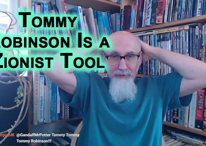 Tommy Robinson Is a Tool, Doesnât Realize UK & EU Mass Migration Are Result of Zionist Israeli Wars