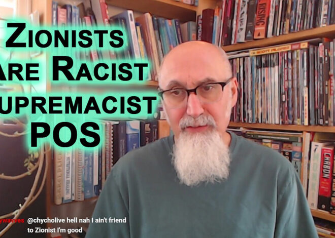 By Their Actions, Zionists Have Proven They Are Racist Supremacist POS: Israel’s “Chosen People”