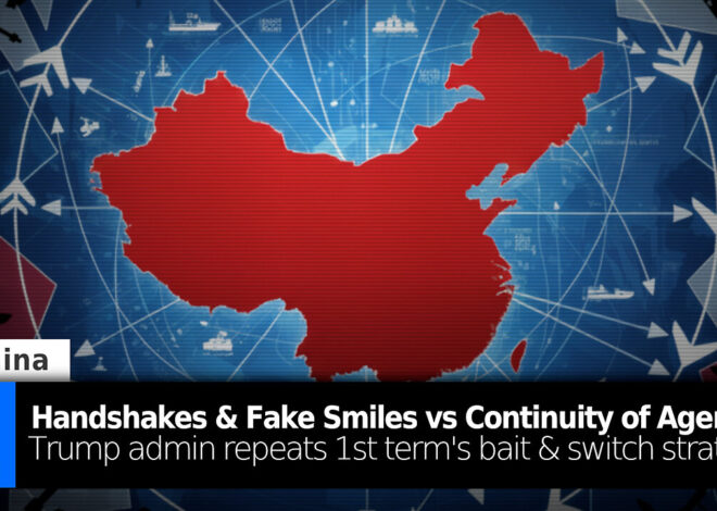 Fake Handshakes vs Continuity of Agenda: Trump Repeats 1st Term Bait & Switch on China Relations