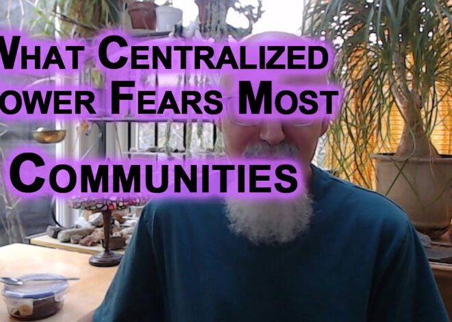 What Centralized Power Fears the Most: Barter & Trade Can Save Our Societies, Building Communities