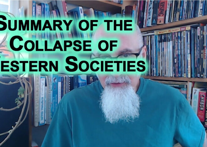 Summary of the Collapse of Western Societies in Point Form, Some of the Major Issues We Face