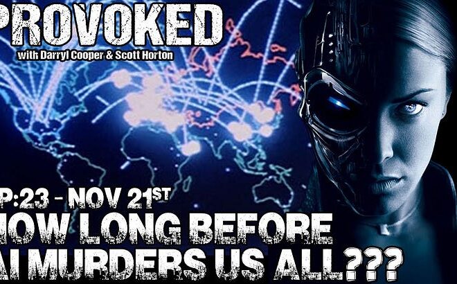 Provoked w/ me and Martyrmade EP:23 – How Long Before AI Murders Us ALL???