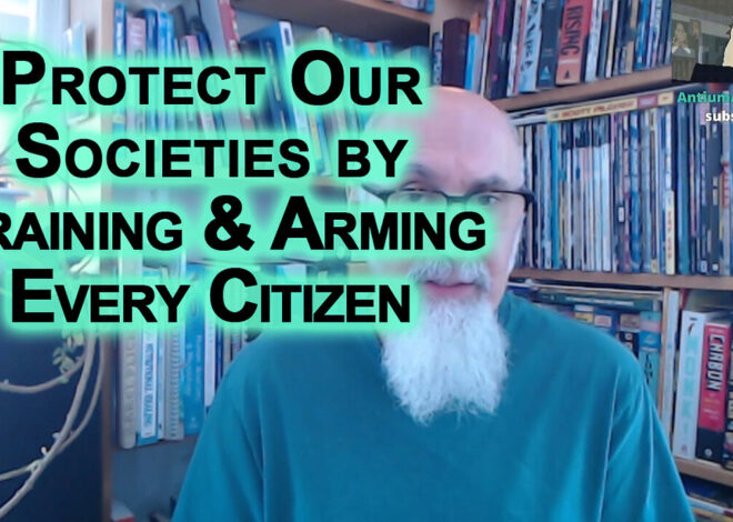 We Can Protect Our Societies by Training and Arming Every Citizen of Every Country
