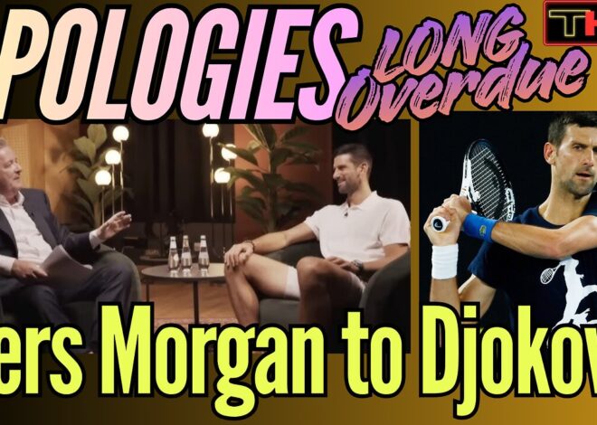 APOLOGIES LONG OVERDUE | Piers Morgan to Novak Djokovic (Real or Fake News?)