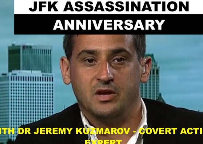 JFK ASSASSINATION ANNIVERSARY – THE CIA CONNECTION – W/DR JEREMY KUZMAROV – COVERT ACTION EXPERT