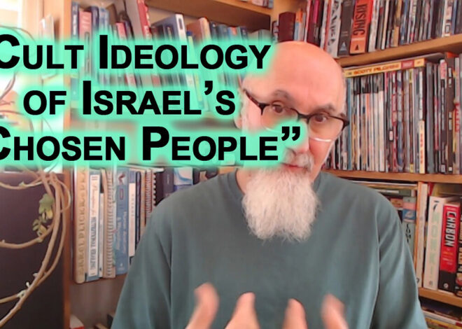 Zionist Do Not Consider Us To Be Human, To Be Equals: Cult Ideology of Israelâs âChosen Peopleâ