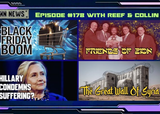 INN News #178 | BLACK FRIDAY BOOM, FRIENDS OF ZION, HILLARY CONDEMNS SUFFERING, GREAT WALL OF SYRIA
