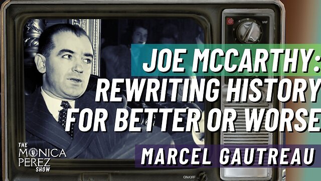 Joe McCarthy: Rewriting History for Better or Worse w/ Marcel Gautreau