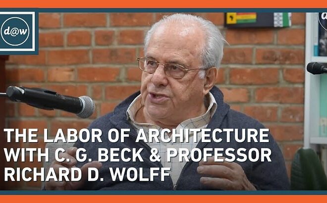 The Labor of Architecture with C. G. Beck and Professor Richard D. Wolff