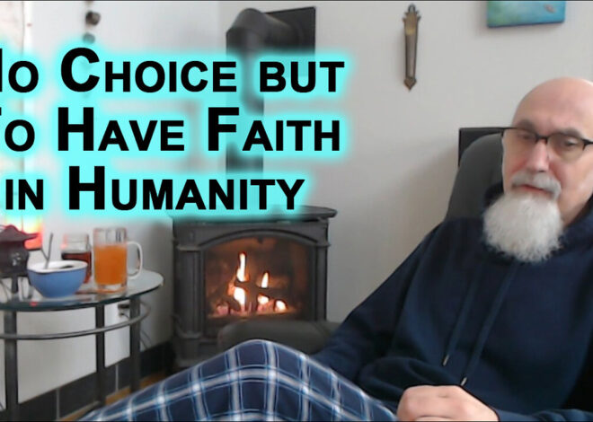 No Choice but To Have Faith in Humanity, Even Though Masses Have Disappointed for a Very Long Time