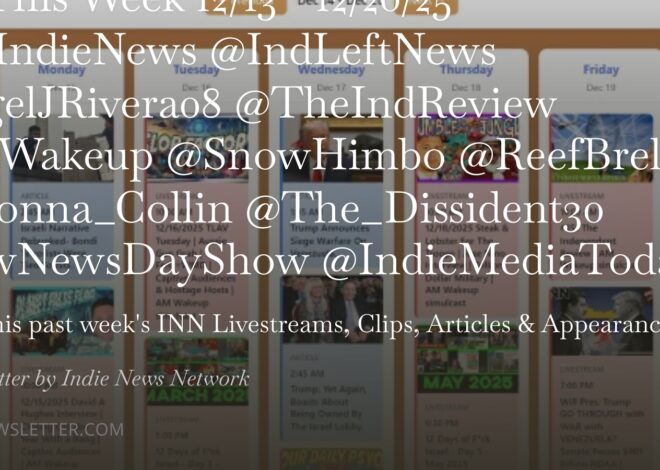 INN This Week 12/13 – 12/20/25 @GetIndieNews @IndLeftNews @AngelJRivera08 @TheIndReview @AMWakeup @SnowHimbo @ReefBreland @ogbonna_Collin @The_Dissident30 @SlowNewsDayShow @IndieMediaToday