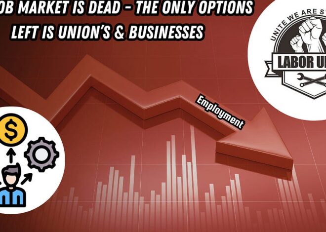 The Job Market is DEAD: The Only Options Left is Unions & Businesses