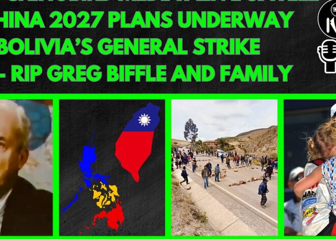 Mockingbird Media, Arming for China 2027, Bolivia General Strike, RIP Greg Biffle