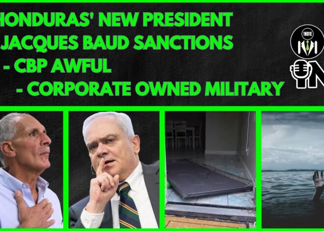 Honduras’ New President, Jacques Baud Sanctions, CBP Awful, OWNED Military | @GetIndieNews