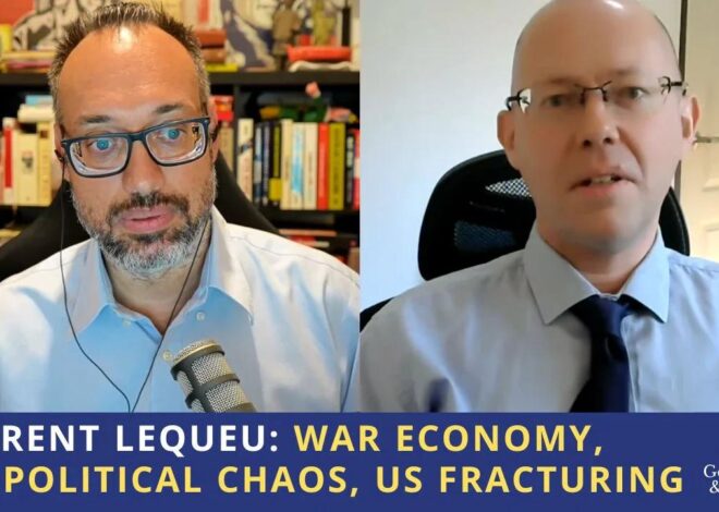Laurent Lequeu: War Economy, Geopolitical Chaos, US Fracturing