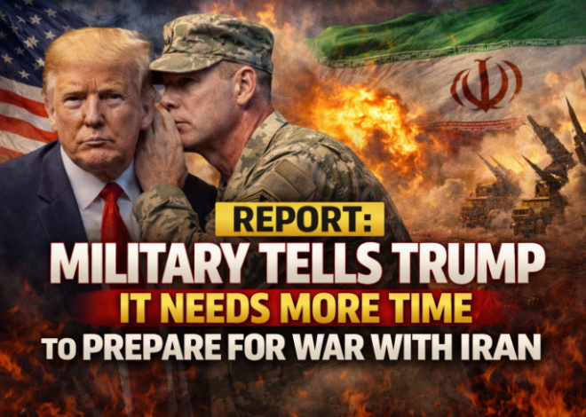 Report: Military Tells Trump It Needs More Time to Prepare for War With Iran