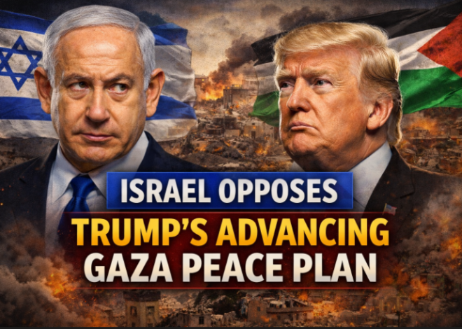 Israel Opposes Trump’s Advancing Gaza Peace Plan