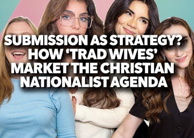 Submission as Strategy? How ‘Trad Wives’ Market the Christian Nationalist Agenda