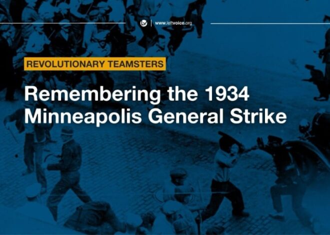 Revolutionary Teamsters: Remembering the 1934 Minneapolis General Strike