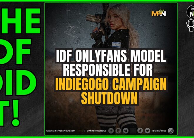 IDF OnlyFans Model Responsible for IndieGoGo shutting down Mintpress News’ fundraiser