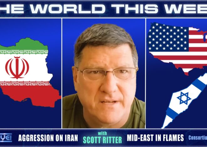The World This Week — Aggression on Iran w/Scott Ritter – Consortium News