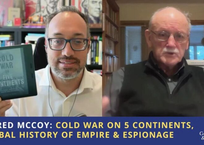 Alfred McCoy: Cold War on 5 Continents, Global History of Empire & Espionage