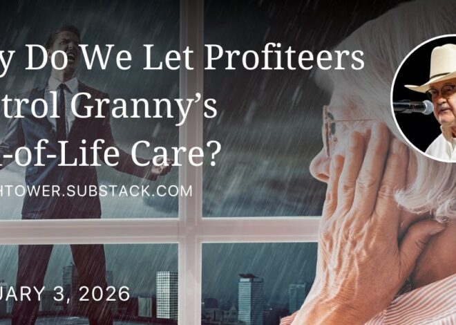 Why Do We Let Profiteers Control Granny’s End-of-Life Care?