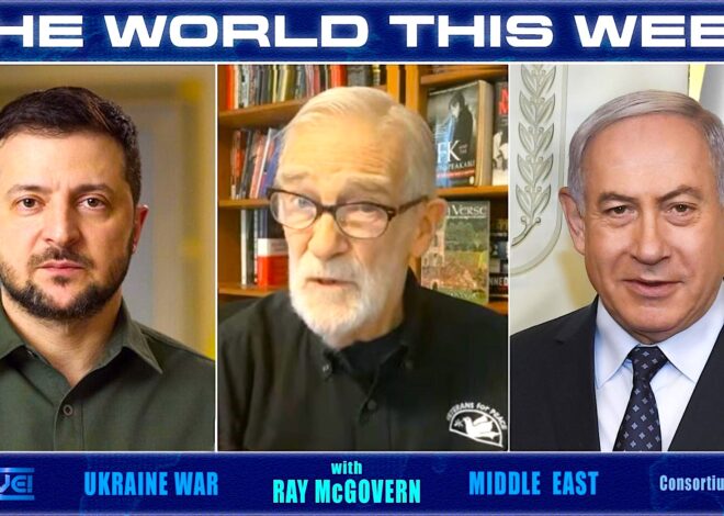 The World This Week – w/Ray McGovern – Consortium News