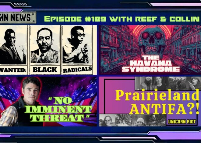 INN News #189 | WANTED: BLACK RADICALS, HAVANA SYNDROME, NO IMMINENT THREAT, PRAIRIELAND ANTIFA?